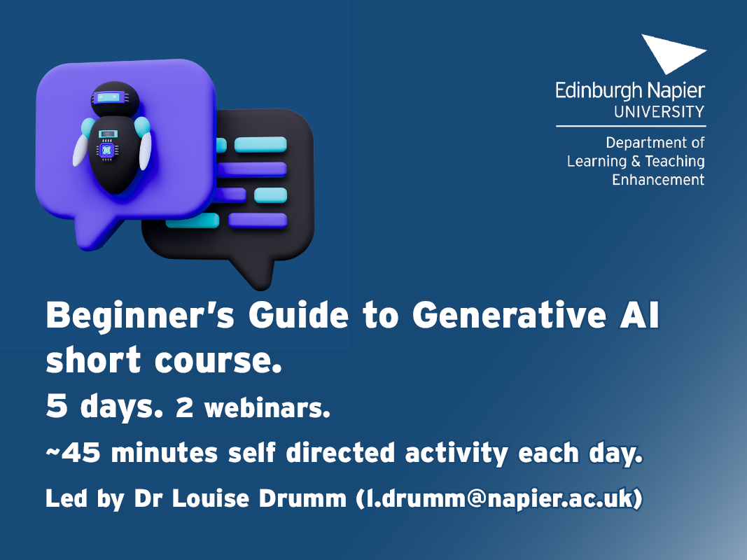 Beginner's Guide to Generative AI short course poster. 5 days, 2 Webinars. Around 45 minutes of self-directed activity each day. Led by Dr Louise Drumm (l.drumm@napier.ac.uk)
