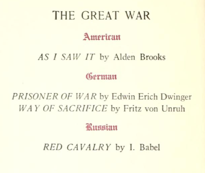 The Great War American As I Saw It by Alden Brooks German Prisoner of War by Edwin Erich Dwinger Way of Sacrifice by Fritz von Unruh Russian Red Cavalry by I. Babel